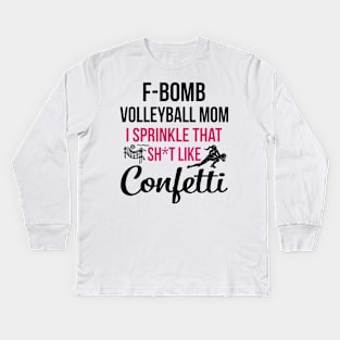 F-bomb Volleyball Mom I Sprinkle That Sht Like Confetti Kids Long Sleeve T-Shirt